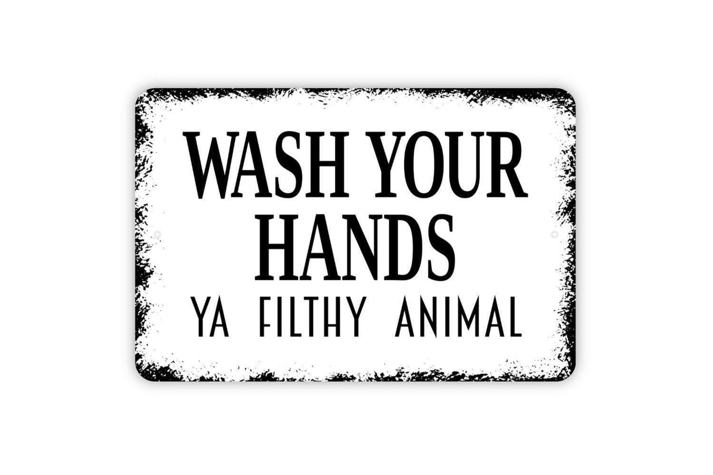 Wash Your Hands Ya Filthy Animal Sign – Funny Bathroom Rustic Farmhouse Wall Decor – Guest Restroom Humor Toilet Metal Sign or Sticker