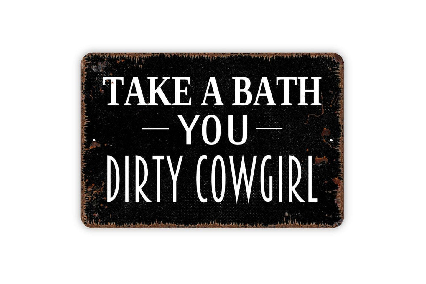 Take A Bath You Dirty Cowgirl Sign | Funny Western Bathroom Wall Decor | Rustic Farmhouse Wall Sign | Metal Sign or Vinyl Sticker
