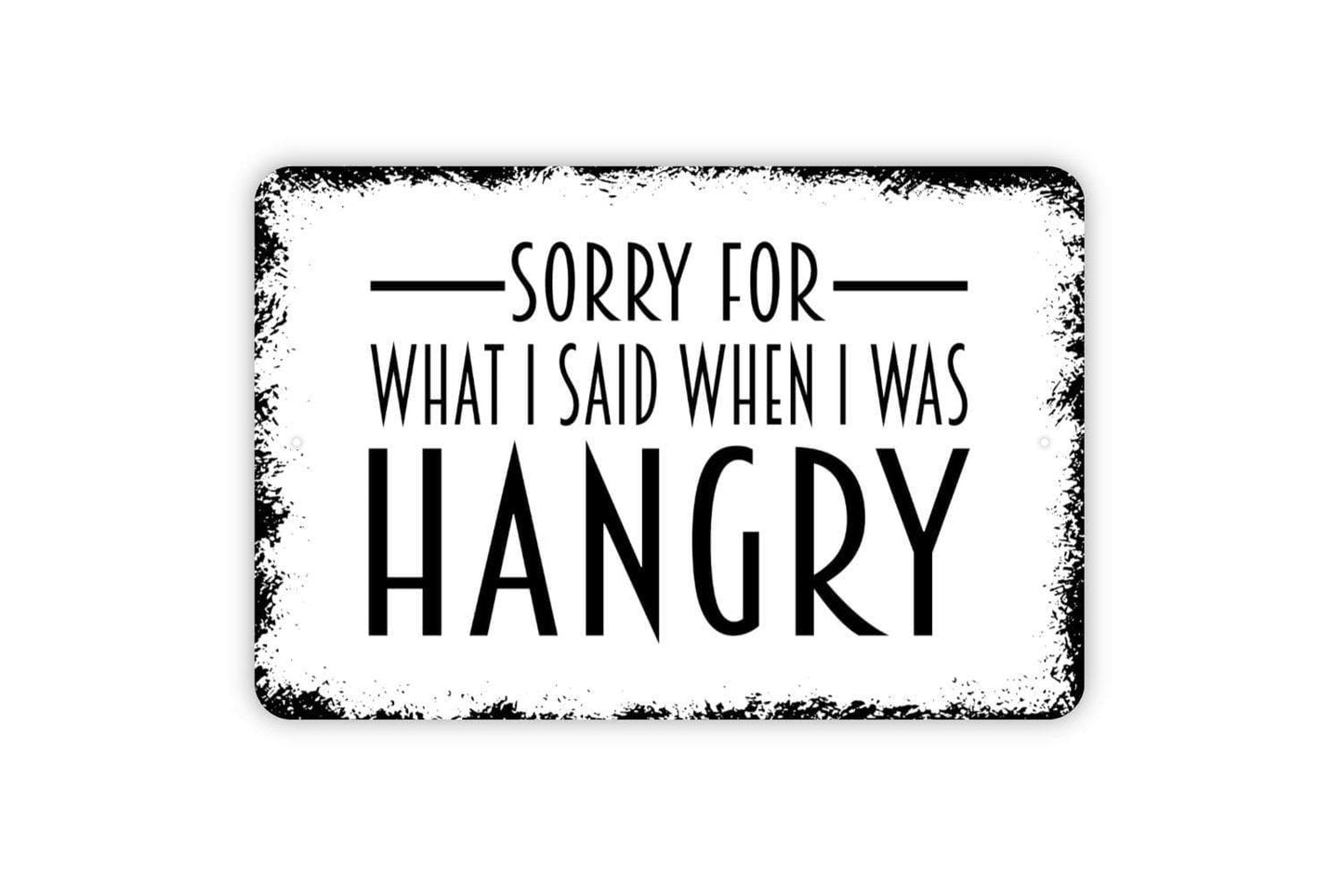 Sorry For What I Said When I Was Hangry Sign – Funny Kitchen Dining Room Wall Decor – Rustic Humor Food Quote Metal Sign or Sticker