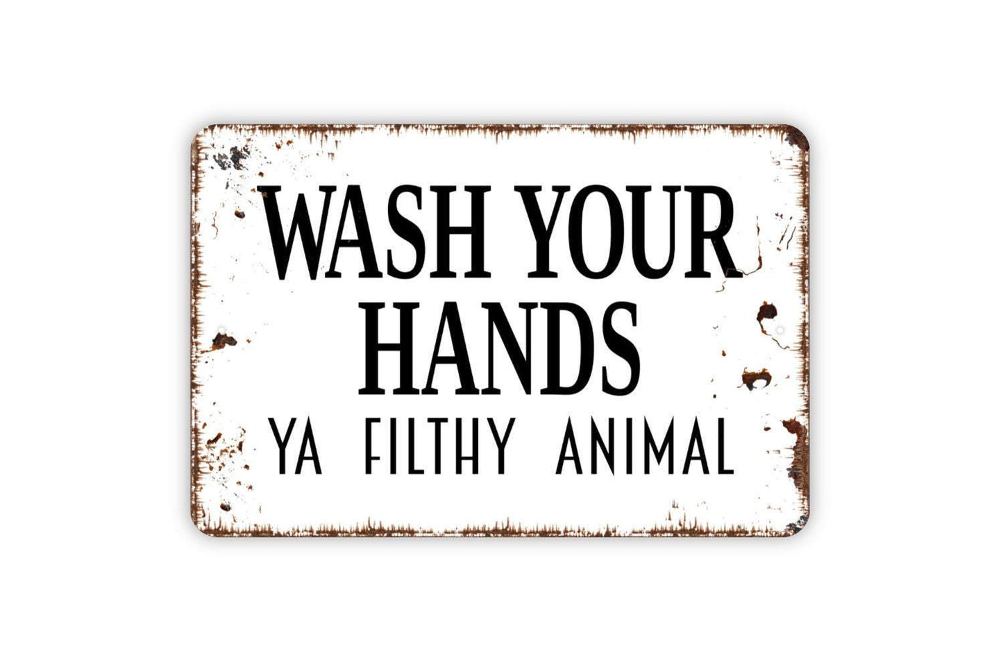 Wash Your Hands Ya Filthy Animal Sign – Funny Bathroom Rustic Farmhouse Wall Decor – Guest Restroom Humor Toilet Metal Sign or Sticker