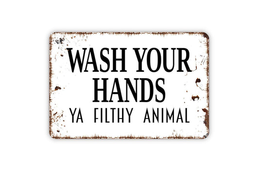 Wash Your Hands Ya Filthy Animal Sign – Funny Bathroom Rustic Farmhouse Wall Decor – Guest Restroom Humor Toilet Metal Sign or Sticker