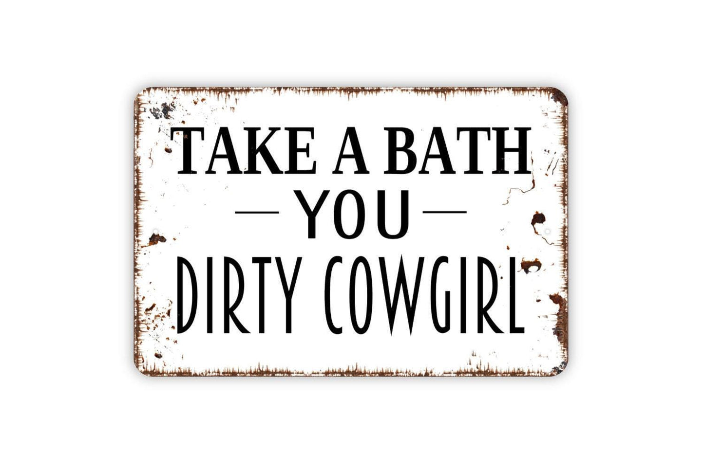 Take A Bath You Dirty Cowgirl Sign | Funny Western Bathroom Wall Decor | Rustic Farmhouse Wall Sign | Metal Sign or Vinyl Sticker