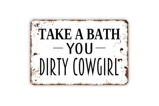 Take A Bath You Dirty Cowgirl Sign | Funny Western Bathroom Wall Decor | Rustic Farmhouse Wall Sign | Metal Sign or Vinyl Sticker