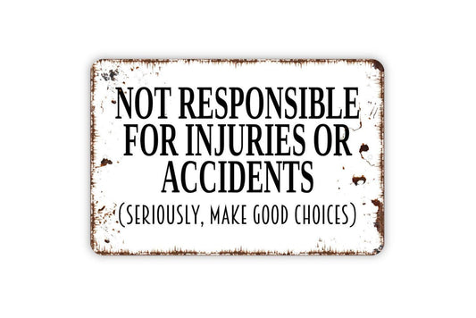 Not Responsible For Injuries Or Accidents Seriously Make Good Choices Sign - Swimming Pool Metal Indoor or Outdoor Wall Art
