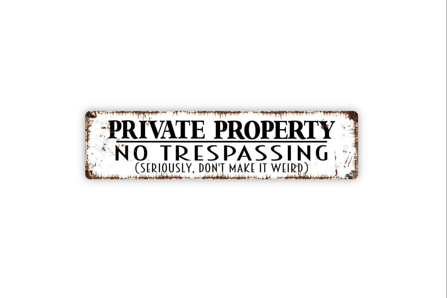 Private Property No Trespassing Seriously Don't Make It Weird Sign - Vinyl Sticker Or  Metal Street Sign or Door Name Plate Plaque