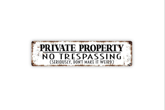Private Property No Trespassing Seriously Don't Make It Weird Sign - Vinyl Sticker Or  Metal Street Sign or Door Name Plate Plaque