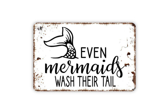 Even Mermaids Wash Their Tail Sign | Funny Bathroom, Pool, or Beach House Wall Sign | Coastal Humor Metal Sign or Vinyl Sticker Décor