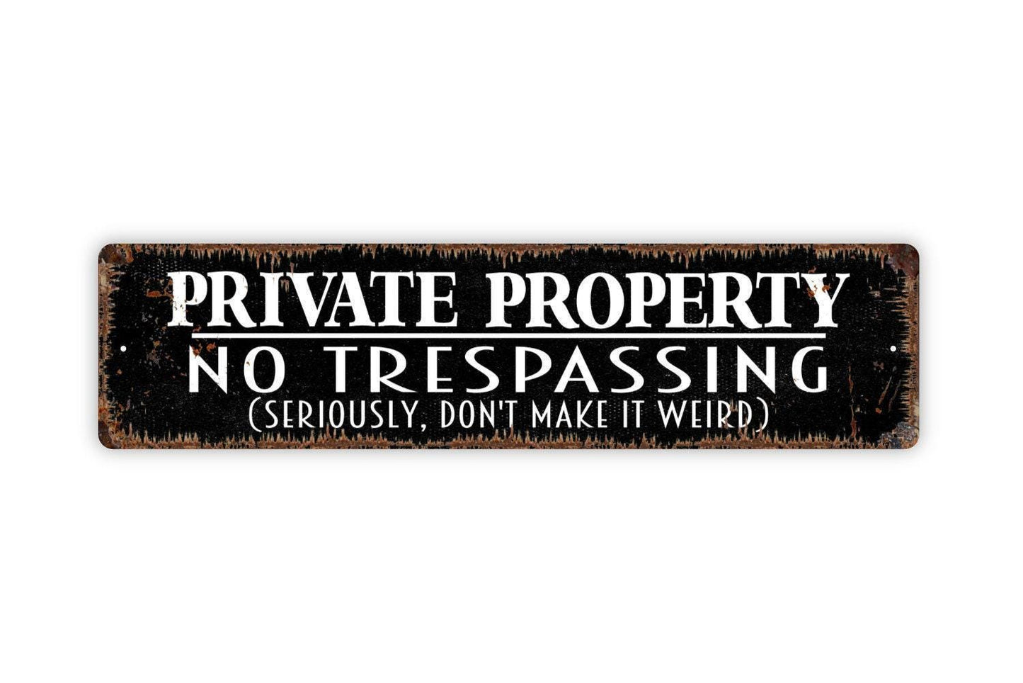 Private Property No Trespassing Seriously Don't Make It Weird Sign - Vinyl Sticker Or  Metal Street Sign or Door Name Plate Plaque