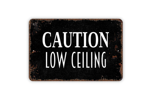 Caution Low Ceiling Sign - Warning Caution Watch Your Head Indoor Or Outdoor Metal Wall Art