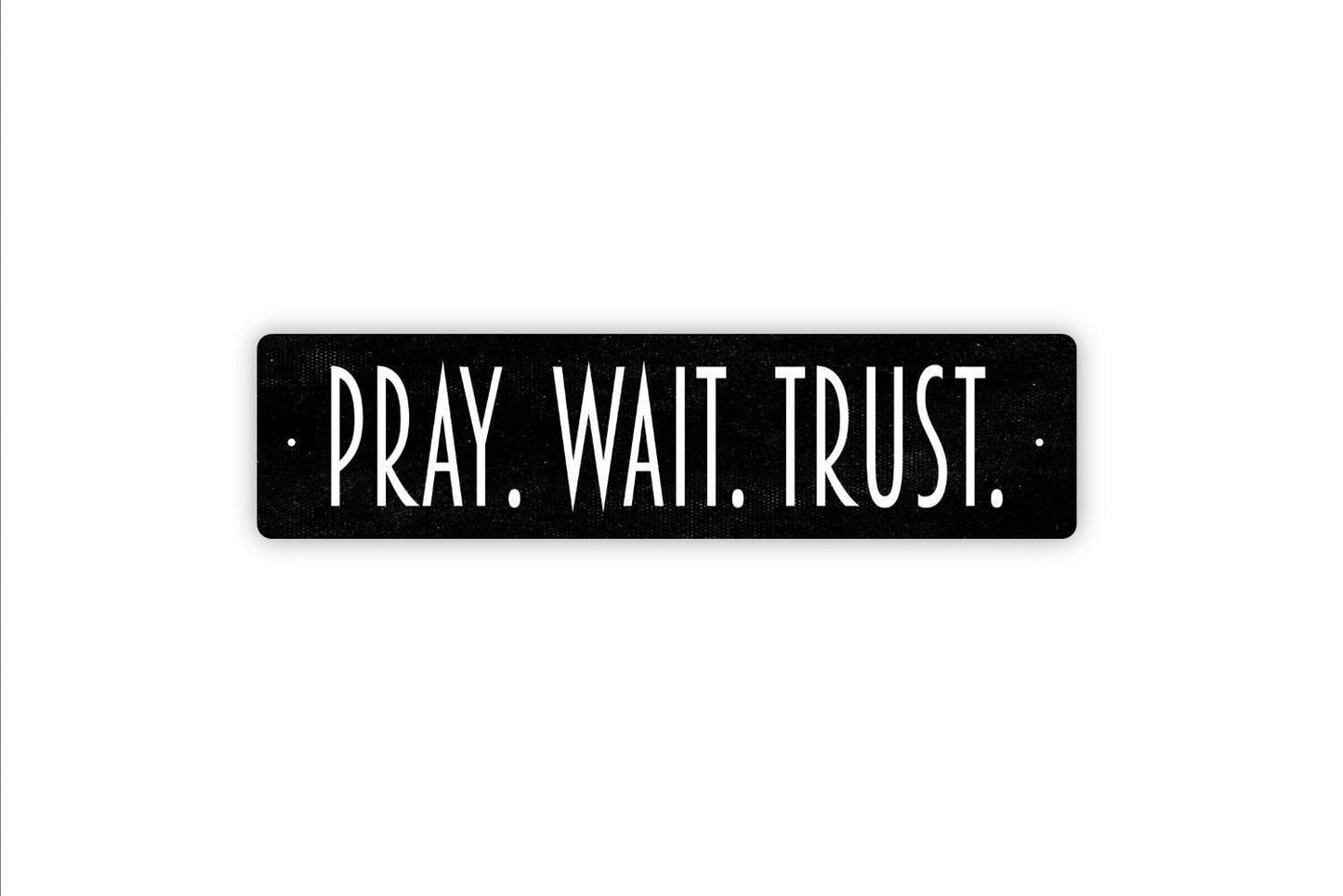 Pray Wait Trust Sign - Vinyl Sticker Or  Metal Street Sign or Door Name Plate Plaque