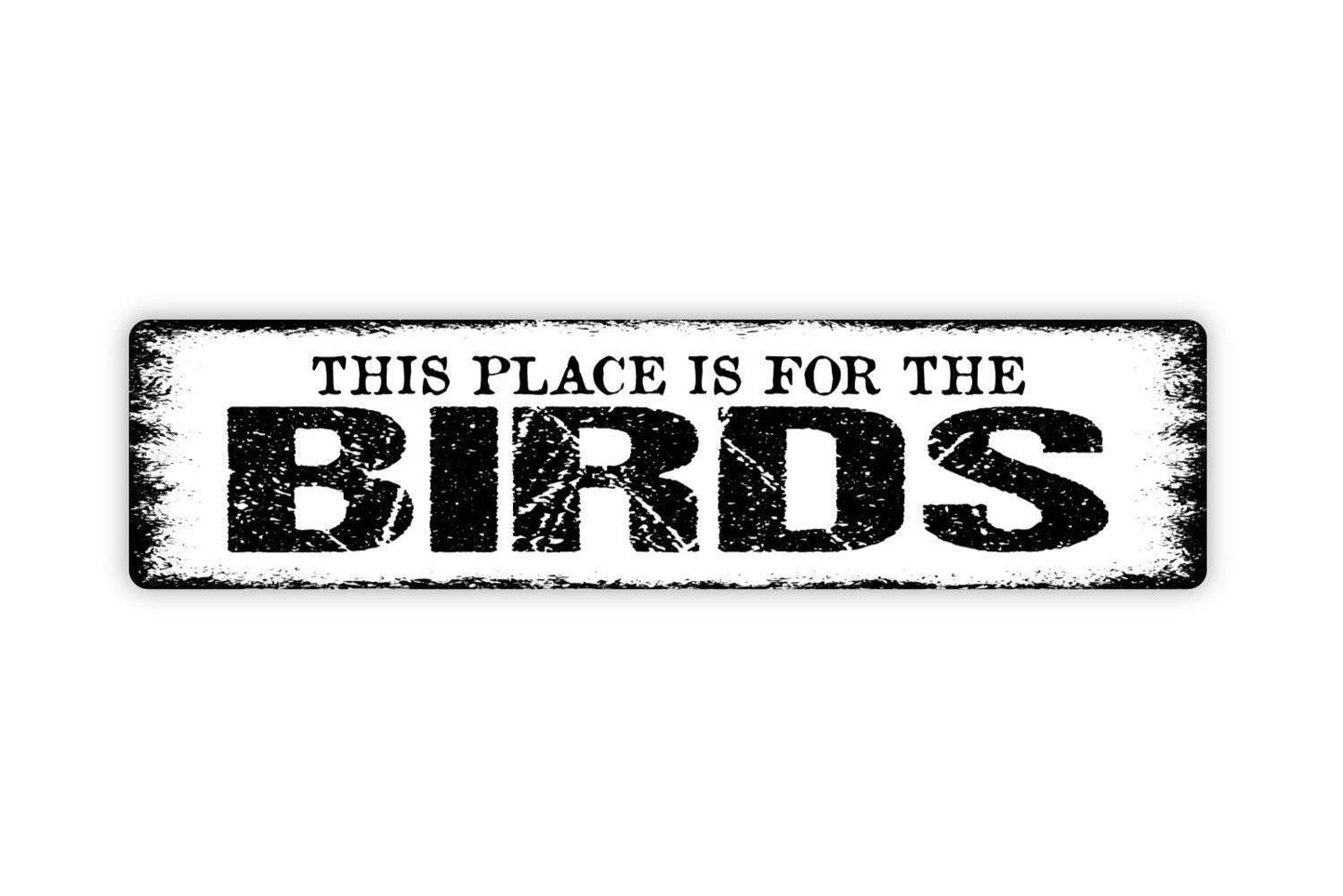 This Place Is For The Birds Sign | Funny Bird Lover Decor | Metal Sign or Vinyl Sticker for Yard Garden Porch Cabin Home