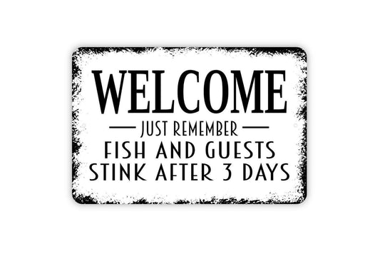 Welcome Just Remember Fish And Guests Stink After Three Days Sign | Funny Quote Sign | Metal Sign or Vinyl Sticker for Home Cabin Porch