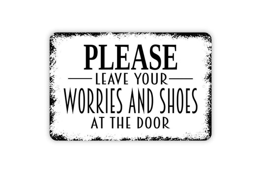 Please Leave Your Worries and Shoes At The Door Sign - Welcome Metal Wall Art - Indoor or Outdoor