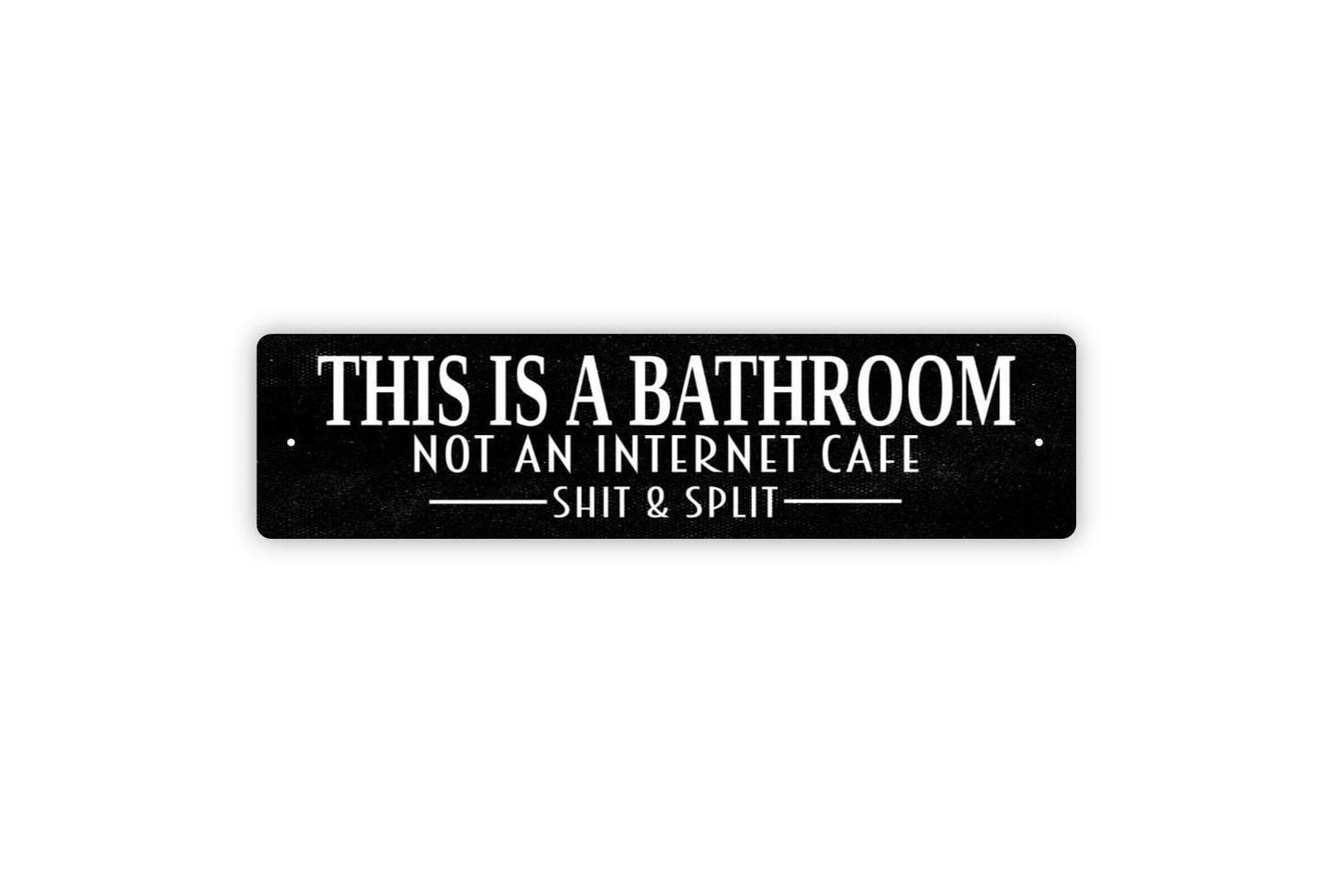 This Is A Bathroom Not An Internet Cafe Shit and Split Sign - Funny Restroom Vinyl Sticker Or  Metal Street Sign or Door Name Plate Plaque
