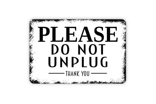 Please Do Not Unplug Thank You Sign - Metal Wall Art - Indoor or Outdoor