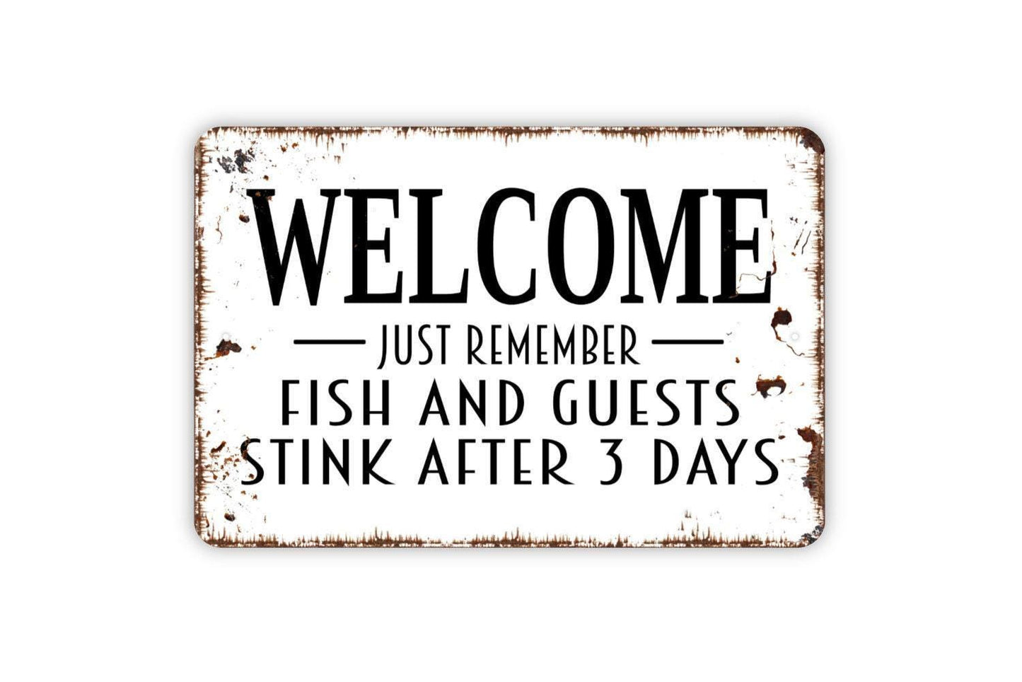 Welcome Just Remember Fish And Guests Stink After Three Days Sign | Funny Quote Sign | Metal Sign or Vinyl Sticker for Home Cabin Porch