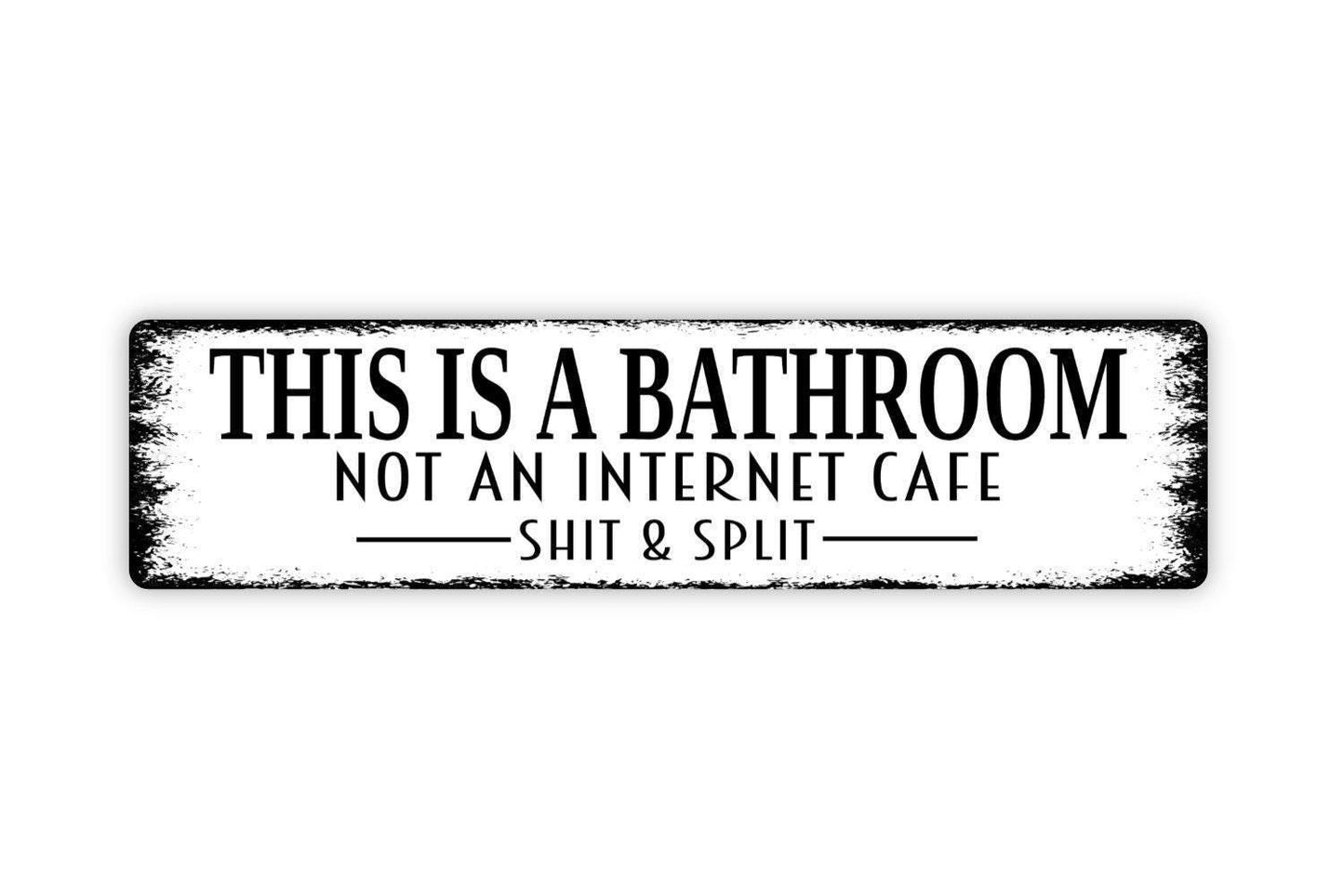 This Is A Bathroom Not An Internet Cafe Shit and Split Sign - Funny Restroom Vinyl Sticker Or  Metal Street Sign or Door Name Plate Plaque