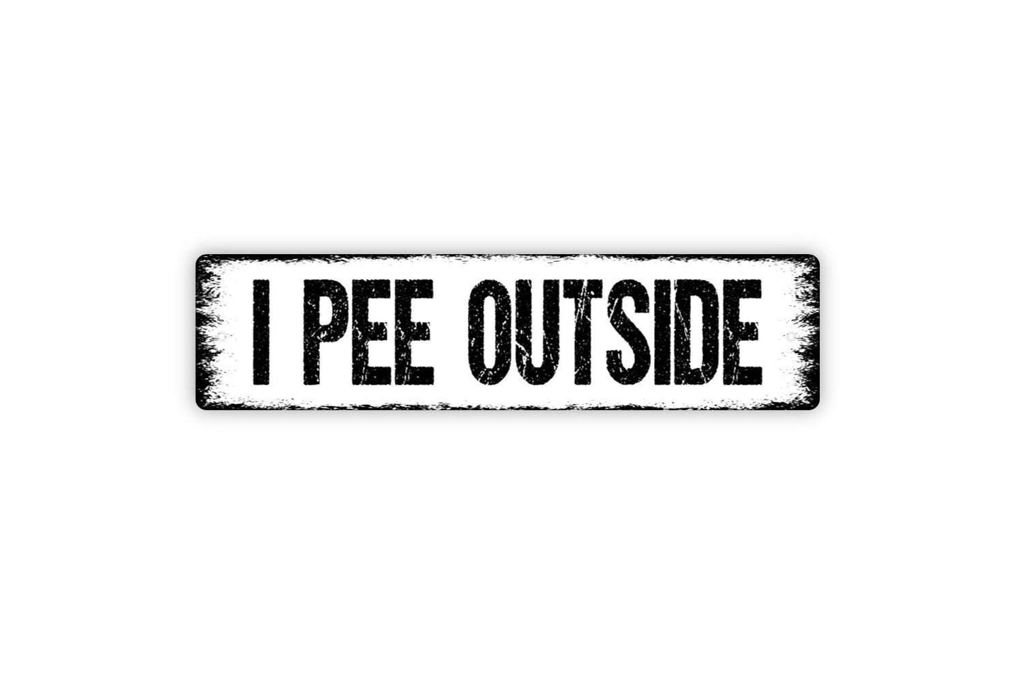 I Pee Outside Sign - Funny Bathroom Potty Restroom Boys Men Dog Pet Vinyl Sticker Or  Metal Street Sign or Door Name Plate Plaque