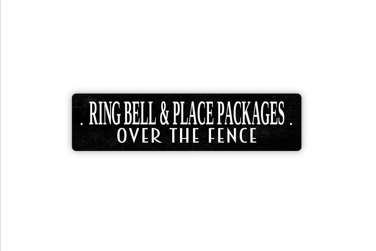 Ring Bell And Place Packages Over The Fence Sign - Deliveries Vinyl Sticker Or  Metal Street Sign or Door Name Plate Plaque