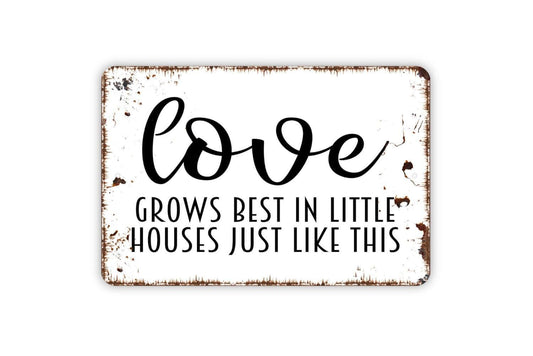 Love Grows Best In Little Houses Just Like This Sign - Welcome Farmhouse Decor Metal Wall Art