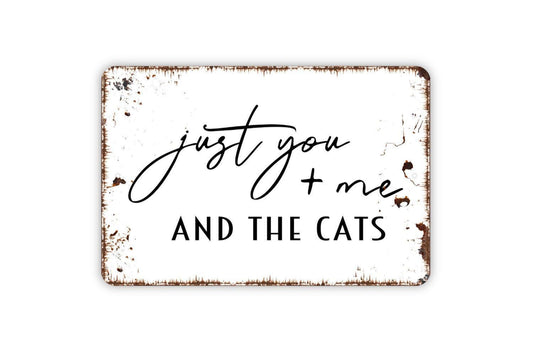 Just You and Me and the Cats Sign | Funny Cat Lover Metal Sign or Vinyl Sticker | Pet Home, Porch, or Wall Decor | Gift for Cat Owners