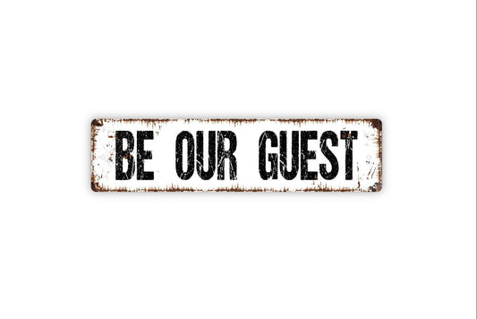 Be Our Guest Sign - Vinyl Sticker Or  Metal Street Sign or Door Name Plate Plaque