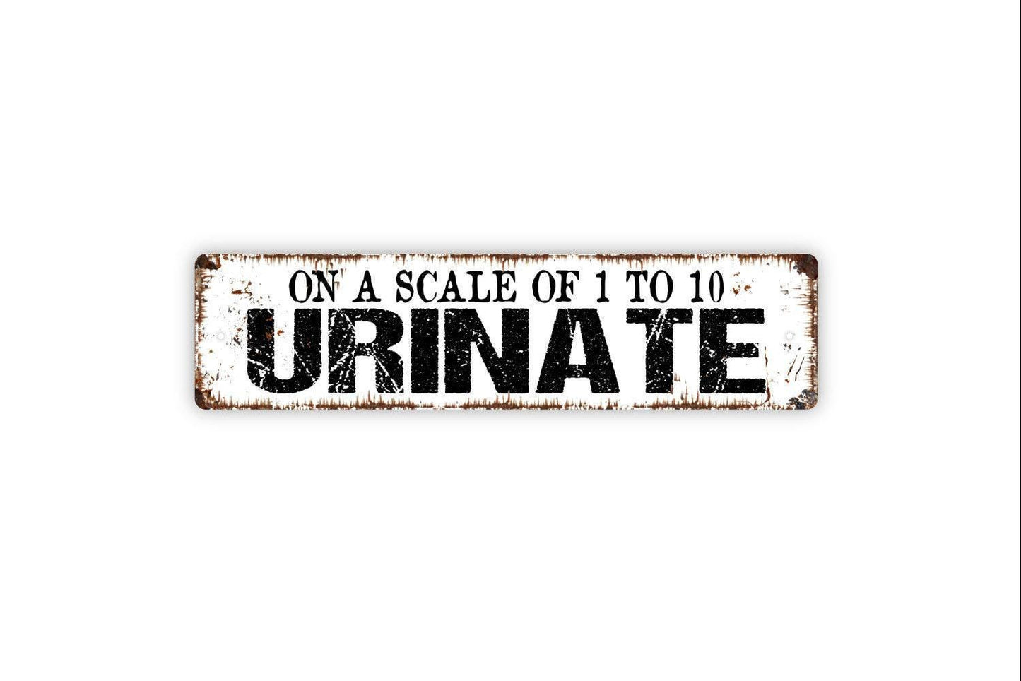 On A Scale Of One To Ten Urinate Sign - Funny Bathroom Restroom Urinal Toilet Guest Bath Rustic Street Metal Sign or Door Name Plate Plaque
