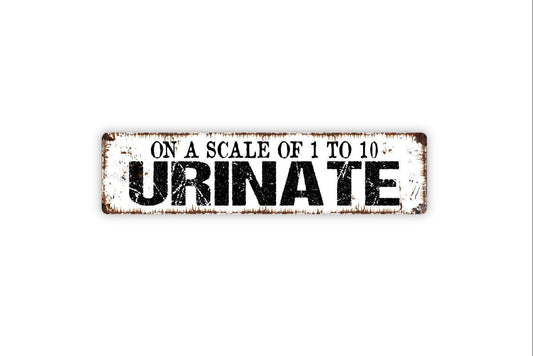 On A Scale Of One To Ten Urinate Sign - Funny Bathroom Restroom Urinal Toilet Guest Bath Rustic Street Metal Sign or Door Name Plate Plaque