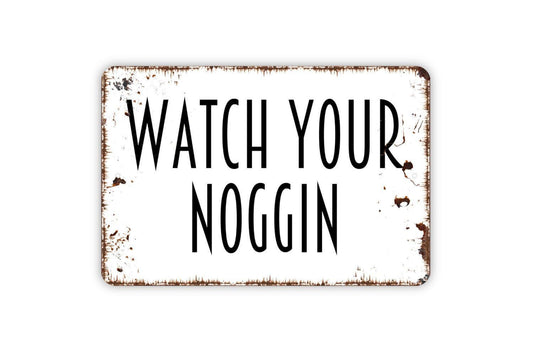 Watch Yor Noggin Sign Metal or Vinyl Sticker | Funny Safety Sign | Rustic Home Decor | Farmhouse Wall Art | Outdoor Humor Gift Sticker