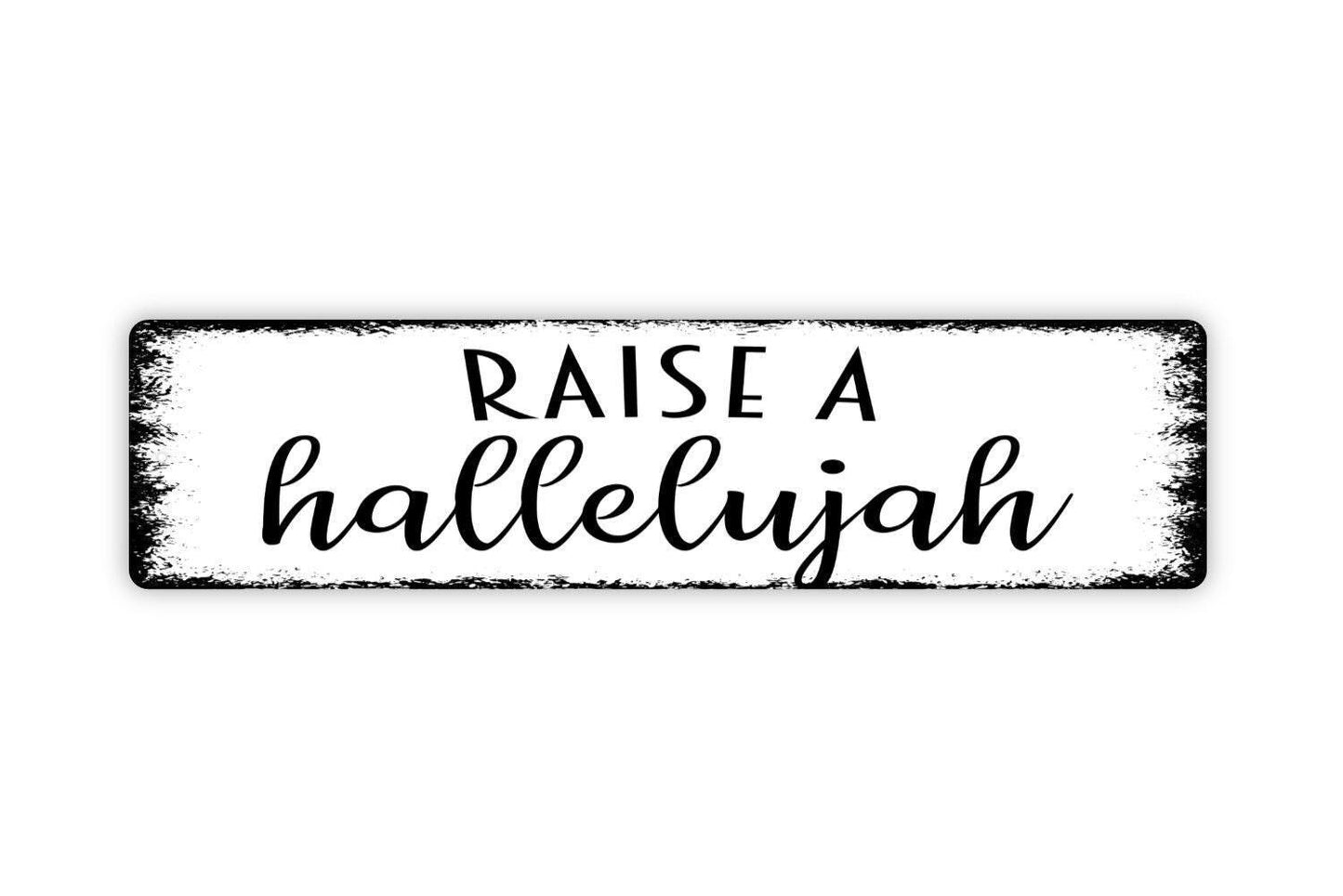 Raise A Hallelujah Sign - Vinyl Sticker Or  Metal Street Sign or Door Name Plate Plaque
