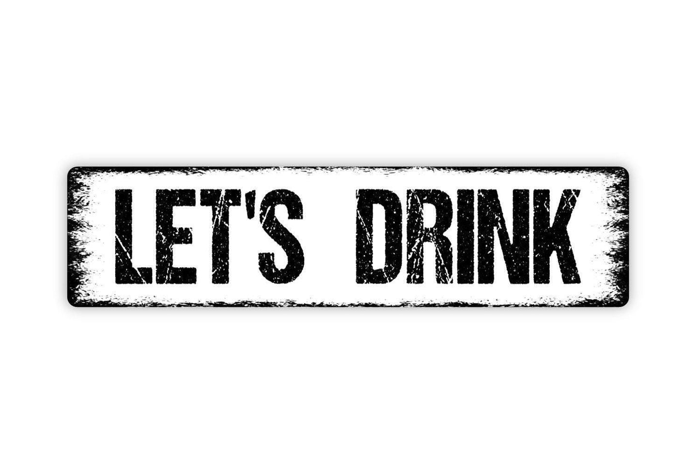 Let's Drink Sign - Vinyl Sticker Or  Metal Street Sign or Door Name Plate Plaque