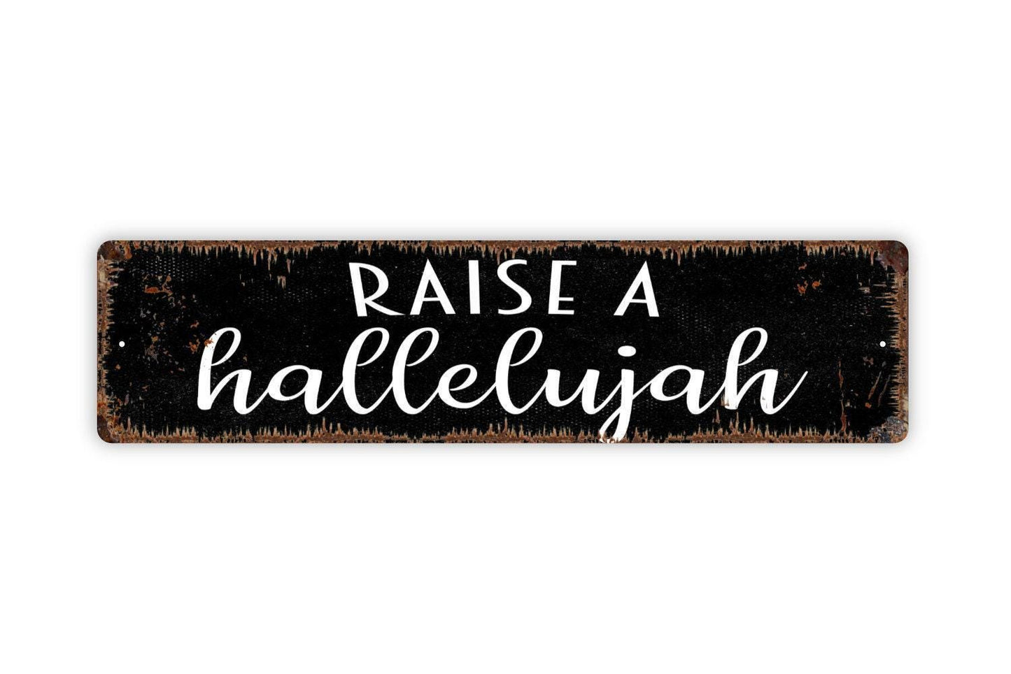 Raise A Hallelujah Sign - Vinyl Sticker Or  Metal Street Sign or Door Name Plate Plaque