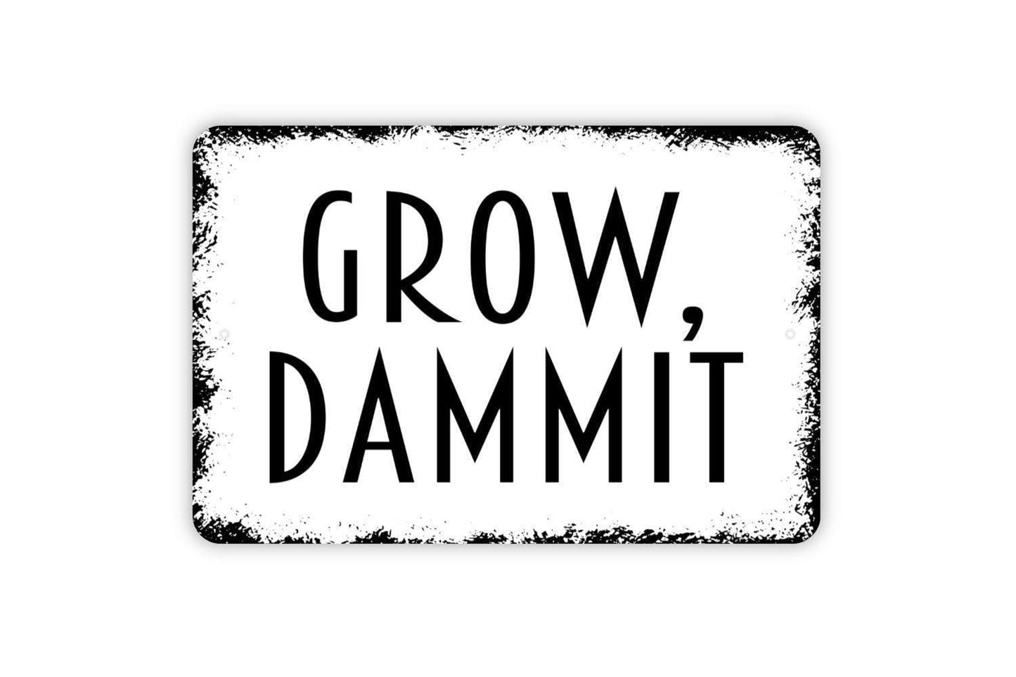 Grow Dammit Sign -  Metal Wall Art