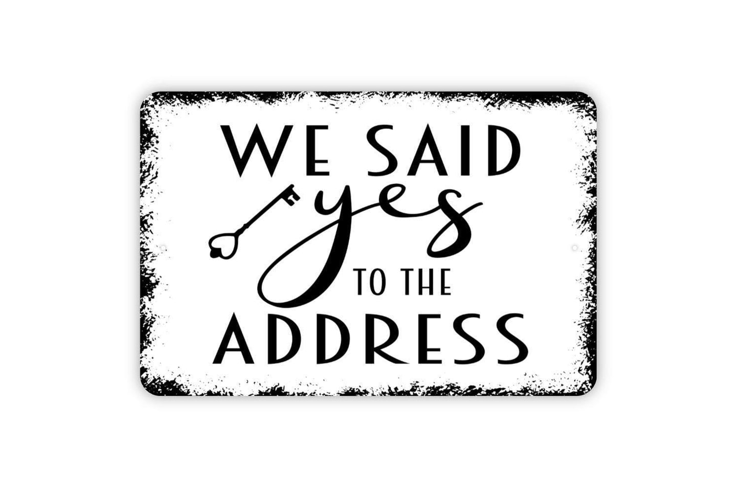 We Said Yes To The Address Funny Real Estate Agent or Broker House Closing Metal Sign,  Farmhouse Contemporary Modern Wall Metal Sign