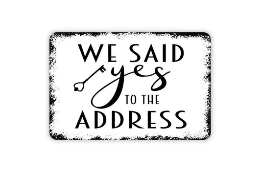 We Said Yes To The Address Funny Real Estate Agent or Broker House Closing Metal Sign,  Farmhouse Contemporary Modern Wall Metal Sign