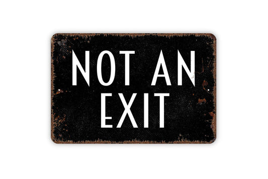 Not An Exit Sign, Metal Sign, Farmhouse Contemporary Modern Wall Metal Sign