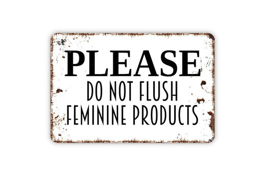Please Do Not Flush Feminine Products Sign - Do Not Flush Tampons Toilet Sign Metal Wall Art - Indoor or Outdoor