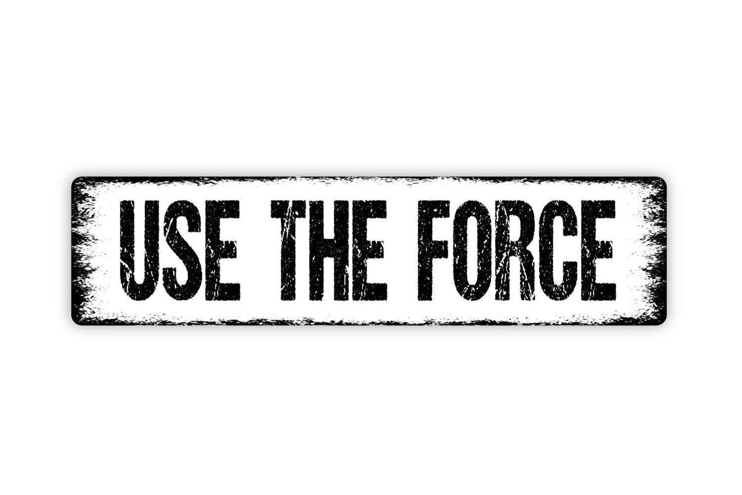 Use The Force Sign - Vinyl Sticker Or  Metal Street Sign or Door Name Plate Plaque