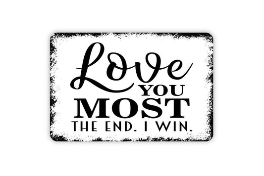 Love You Most The End I Win Sign | Romantic Farmhouse Wall Decor | Funny Bedroom Living Room Couple Gift Sign | Metal Sign or Vinyl Sticker