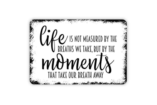 Life Is Not Measured By The Breaths We Take But By The Moments That Take Our Breath Away Sign | Inspirational Wall Decor | Rustic Home Sign