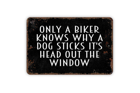 Only A Biker Knows Why A Dog Sticks Its Head Out The Window Sign | Funny Motorcycle Rider Dog Lover Wall Decor | Metal Sign or Vinyl Sticker