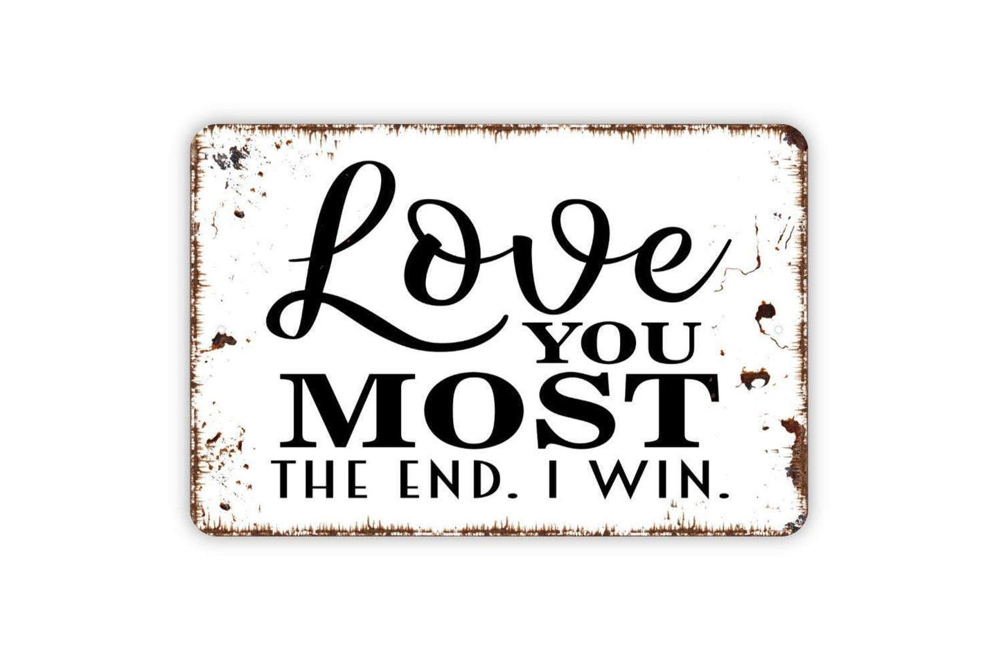 Love You Most The End I Win Sign | Romantic Farmhouse Wall Decor | Funny Bedroom Living Room Couple Gift Sign | Metal Sign or Vinyl Sticker