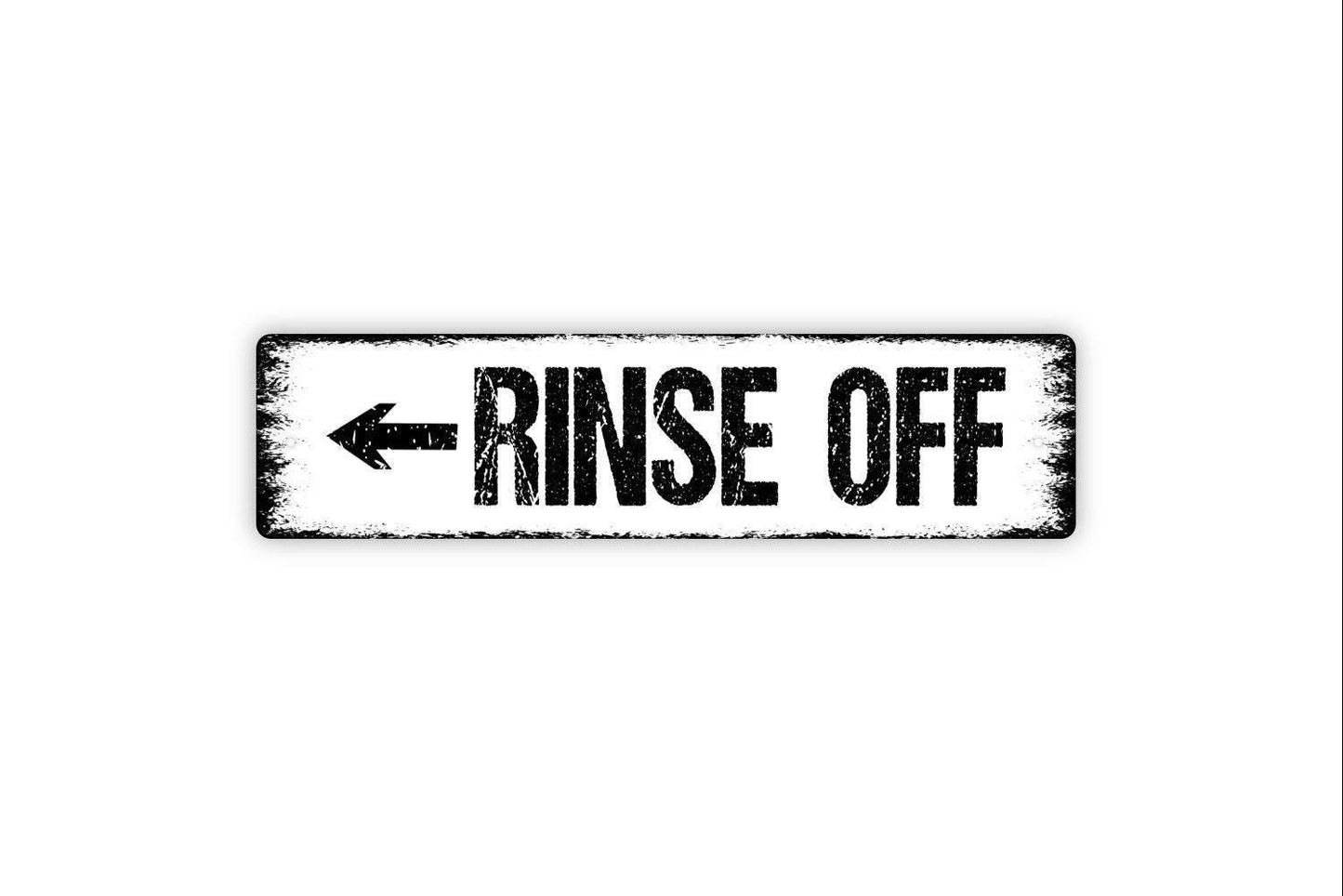Rinse Off With Arrow Sign - Vinyl Sticker Or  Metal Street Sign or Door Name Plate Plaque