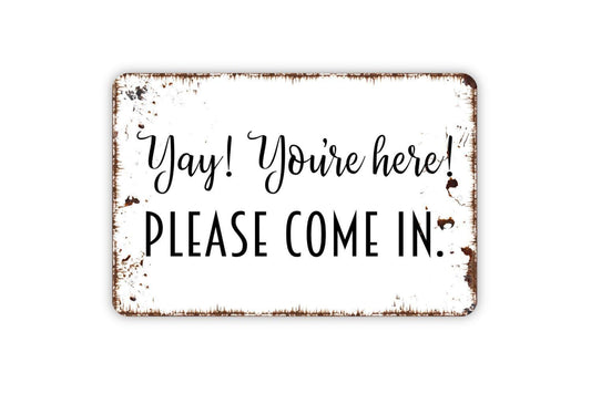 Yay You're Here Please Come In Sign - Welcome to Our Home We're Open Business Metal Wall Art - Indoor or Outdoor