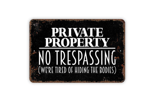 Private Property No Trespassing We’re Tired of Hiding the Bodies Sign | Funny Security Wall Decor | Metal Sign or Vinyl Sticker