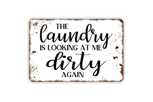 The Laundry Is Looking At Me Dirty Again Sign | Funny Farmhouse Wall Decor | Rustic Laundry Room Sign | Metal Sign or Vinyl Sticker