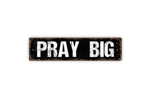 Pray Big Sign | Rustic Christian Wall Decor | Farmhouse Faith Quote Sign | Custom Metal Sign or Vinyl Sticker | Religious Home Wall Art