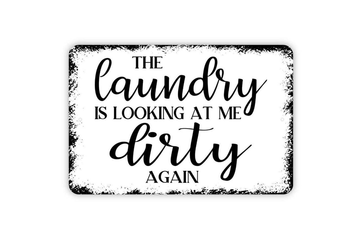 The Laundry Is Looking At Me Dirty Again Sign | Funny Farmhouse Wall Decor | Rustic Laundry Room Sign | Metal Sign or Vinyl Sticker