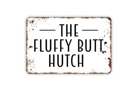 The Fluffy Butt Hutch Sign | Funny Rabbit Bunny Hutch Decor | Metal Sign or Vinyl Sticker for Barn Yard Farmhouse Pet Home