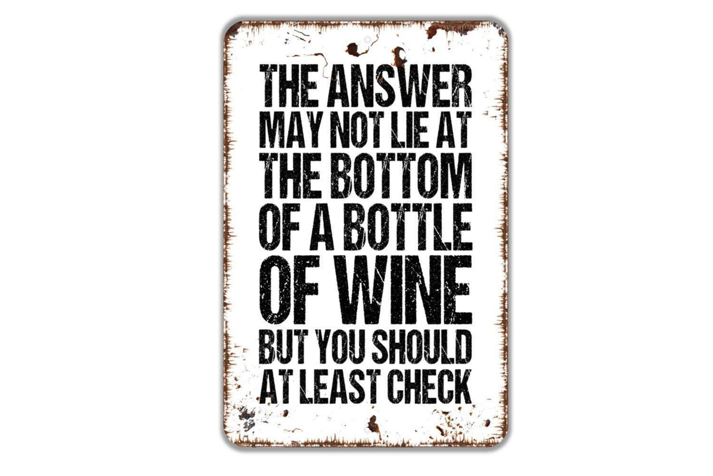The Answer May Not Lie At The Bottom Of A Bottle Of Wine But You Should At Least Check Sign, Funny Backyard Man Cave Bar Metal Sign